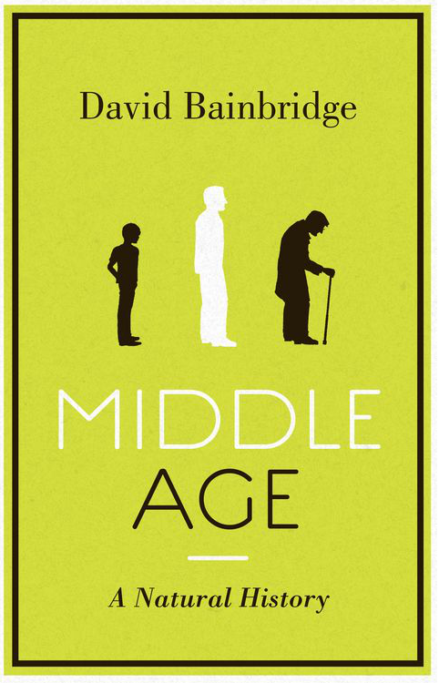 Middle Age A Natural History by David Bainbridge