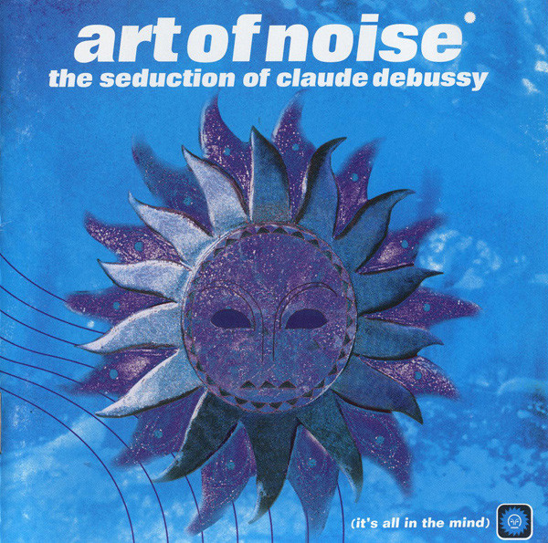 Art Of Noise - 1999 The Seduction Of Claude Debussy (Universal Records, UD 53235, U5P-1553)