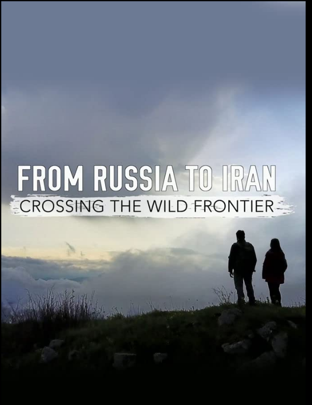 From Russia To Iran Crossing The Wild Frontier with Levison Wood S01E03 1080p