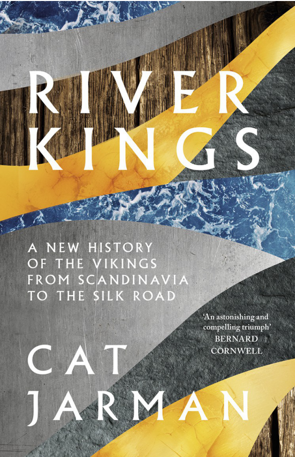 River Kings A New History of Vikings from Scandinavia to the Silk Roads by Cat Jarman