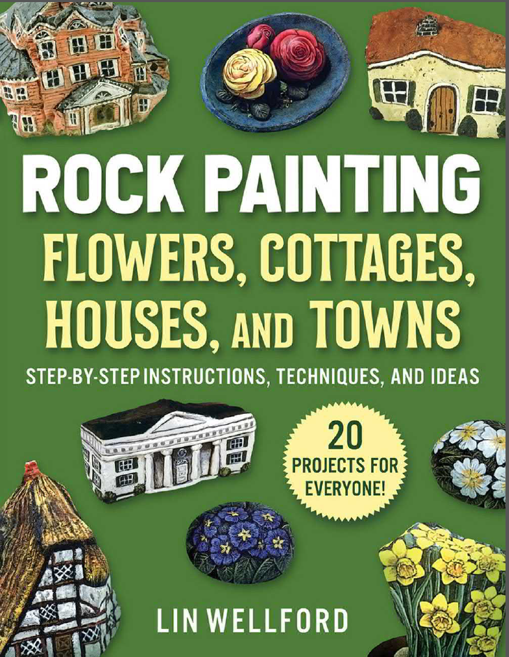 Rock Painting Flowers, Cottages, Houses, and Towns - Step-by-Step Instructions, Techniques