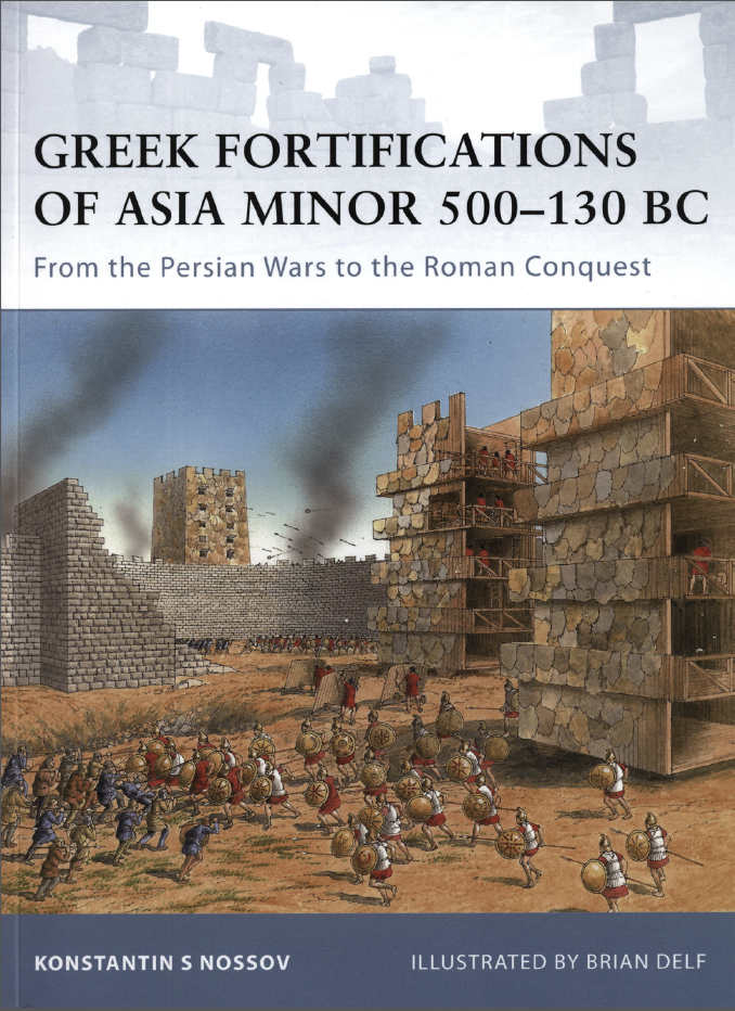Greek Fortifications of the Asia Minor 500-130 BC - From the Persian Wars to the Roman Conquest