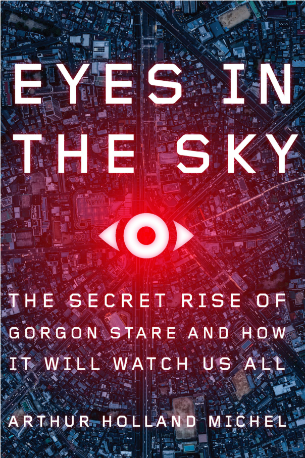 Eyes in the Sky The Secret Rise of Gorgon Stare and How It Will Watch Us All