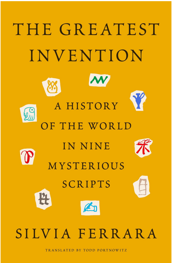The Greatest Invention - A History of the World in Nine Mysterious Scripts By Silvia Ferrara