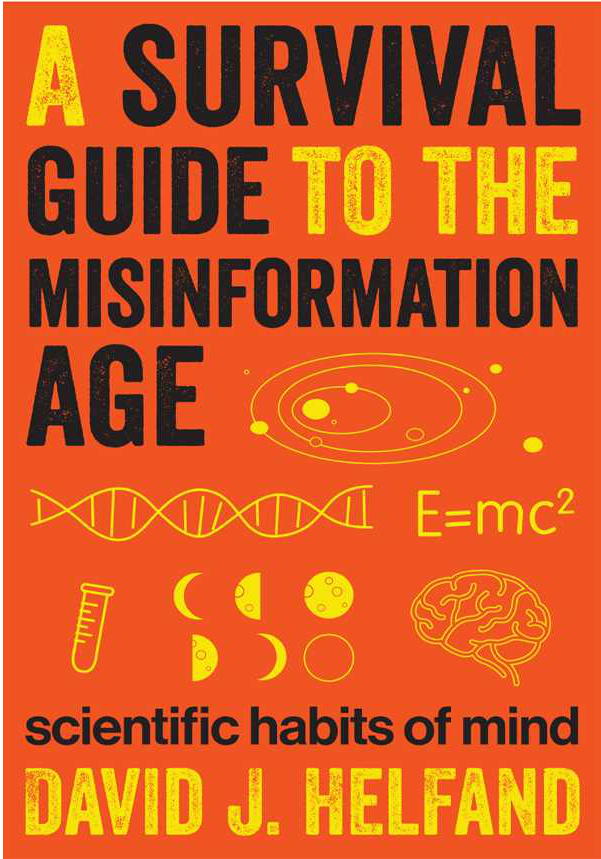 David J. Helfand - A Survival Guide to the Misinformation Age Scientific Habits of Mind