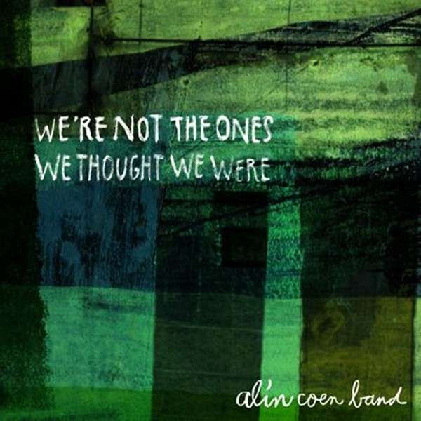 Alin Coen Band-Were Not The Ones We Thought We Were-2013