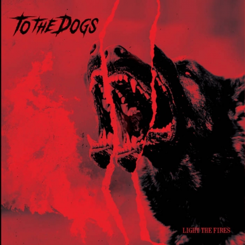 [Thrash Metal] To the Dogs - Light the Fires (2022)