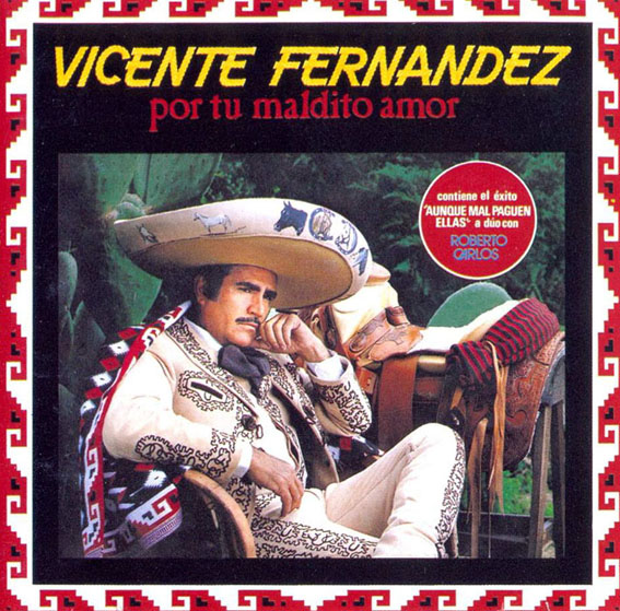 Vicente Fernandez - Por Tu Maldito Amor