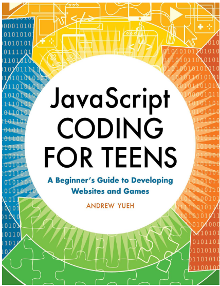 JavaScript Coding for Teens A Beginner's Guide to Developing Websites and Games