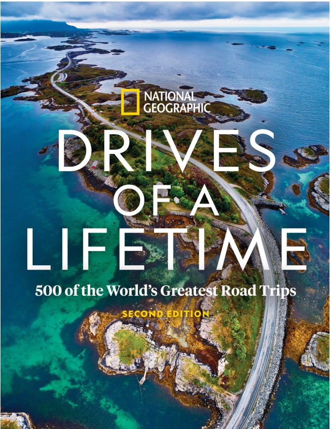 500 Of The Worlds Greatest Road Trips National Geographic Drives Of A Lifetime