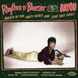 VA - Rhythm 'n' Bluesin' By The Bayou Nights Of Sin, Dirty Deals & Love Sick Souls (2016 Ace)