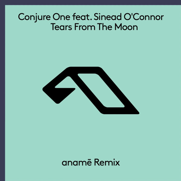 Conjure One featuring Sinéad O'Connor – Tears From The Moon (anamē Remix)