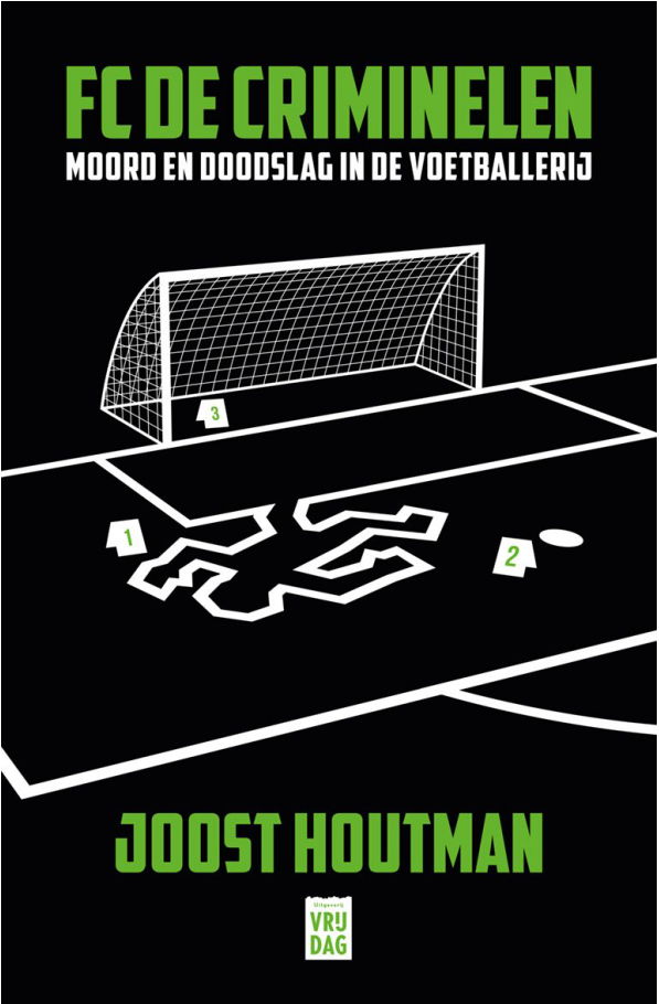 Joost Houtman - FC De criminelen, . Moord en doodslag in de voetballerij (05-2021)