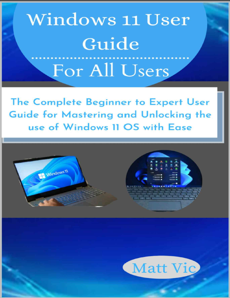 Windows 11 User Guide for All Users by Matt Vic