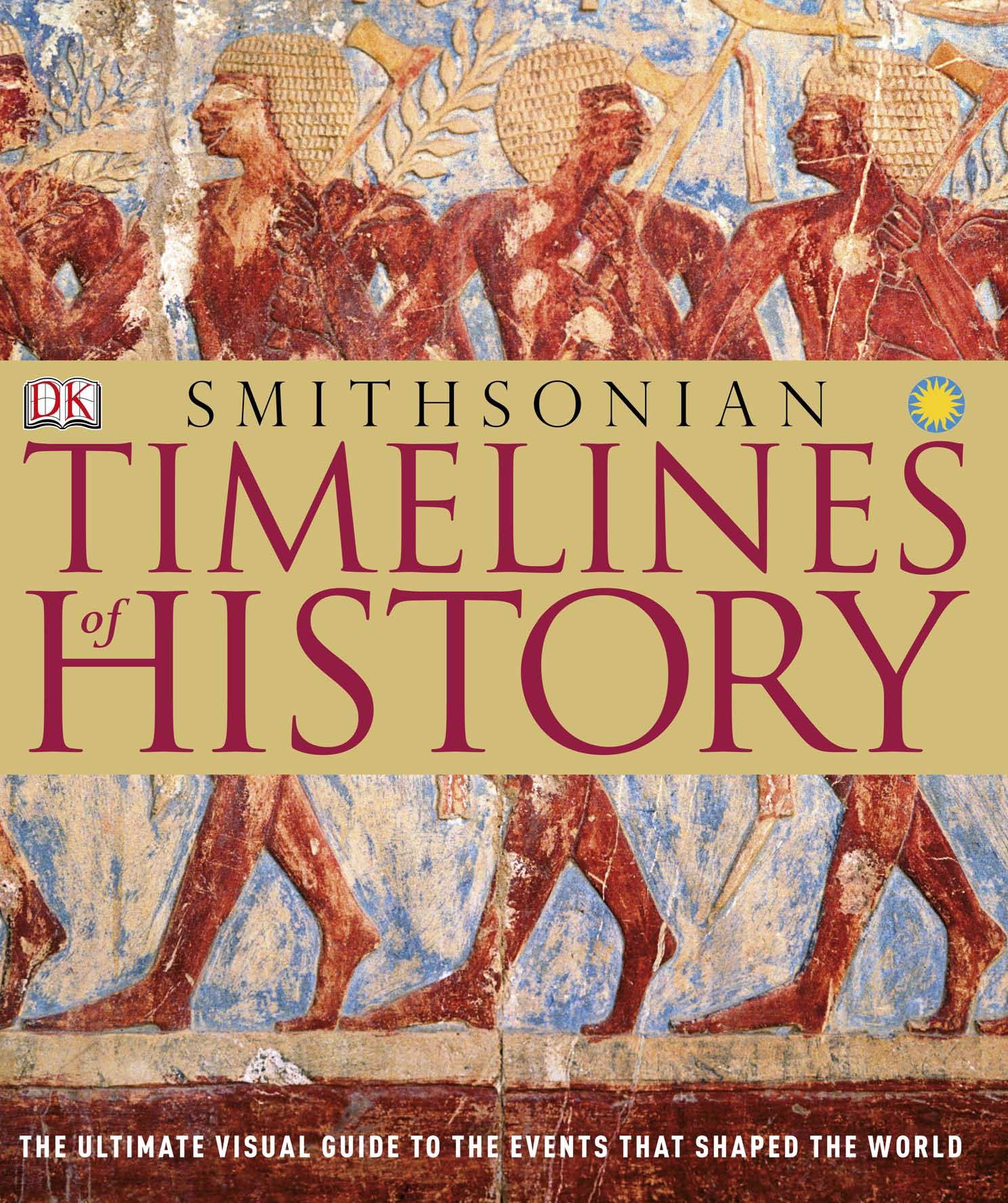 Timelines of World History - The Ultimate Visual Guide To The Events That Shaped The World
