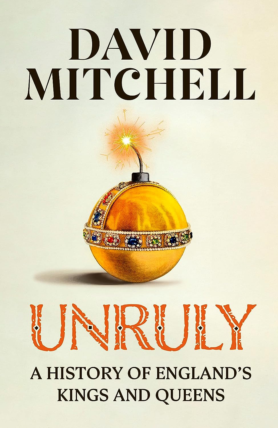 Unruly - A History of Englands Kings and Queens - David Mitchell
