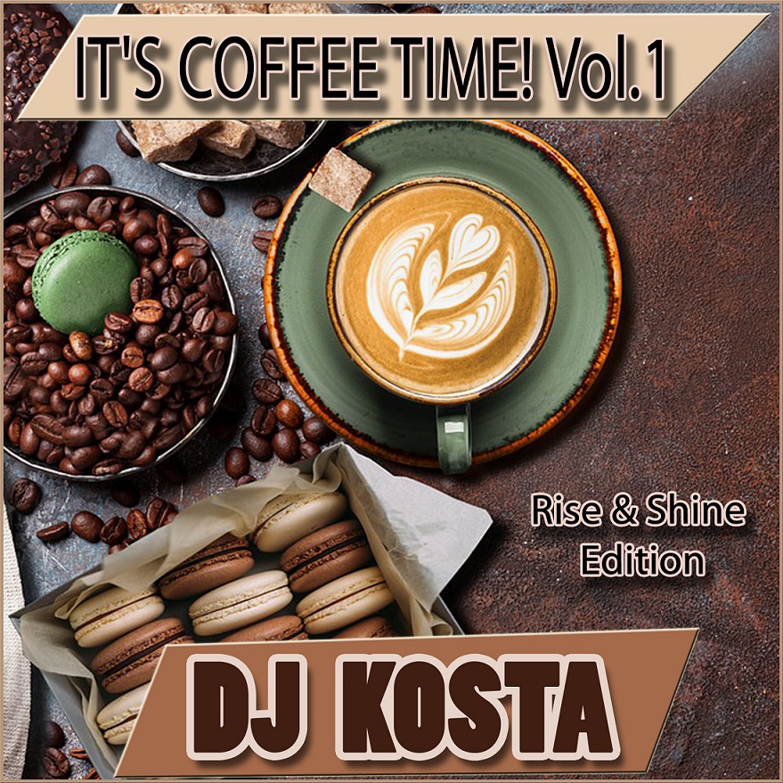 It's Coffee Time! Vol.1 {Rise & Shine Edition} - mixed by DJ Kosta