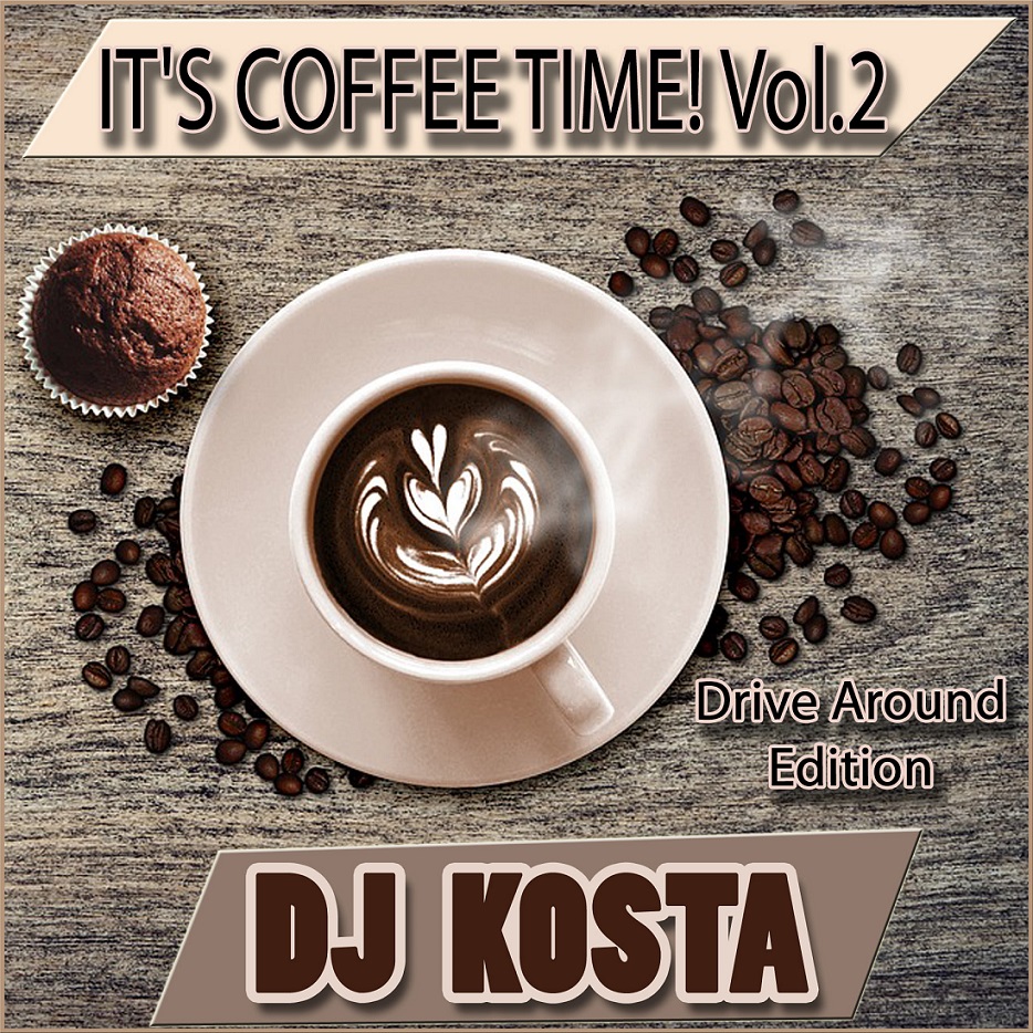 It's Coffee Time! Vol.2 {Drive Around Edition} - mixed by DJ Kosta